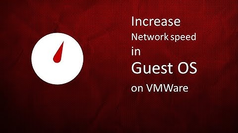 How to increase internet speed in Guest Operating system ( Ubuntu) on VMware