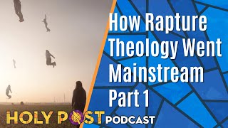 How Rapture Theology Went Mainstream  Part 1