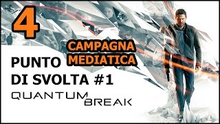 Quantum Break (ITA) - 4 - Punto di Svolta #1 - Campagna Mediatica