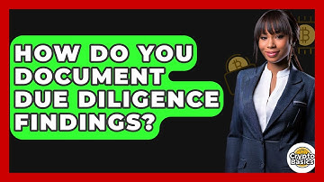 How Do You Document Due Diligence Findings? - CryptoBasics360.com