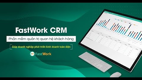 Quản lý bán hàng trên di động bằng phần mềm FastWork CRM