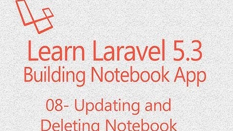 Learn Laravel 5 3 builing NotebookApp 08:Updating and Deleting Notebook