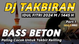 DJ TAKBIRAN 2024 FULL BASS BETON IDUL FITRI 1445 H Part 1 (MHLS PRO)