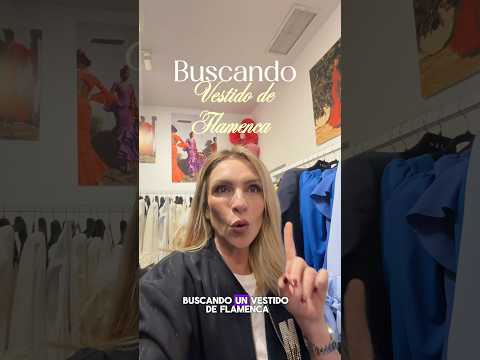 BUSCANDO VESTIDO DE FLAMENCA PARA LA FERIA (asesora de imagen)