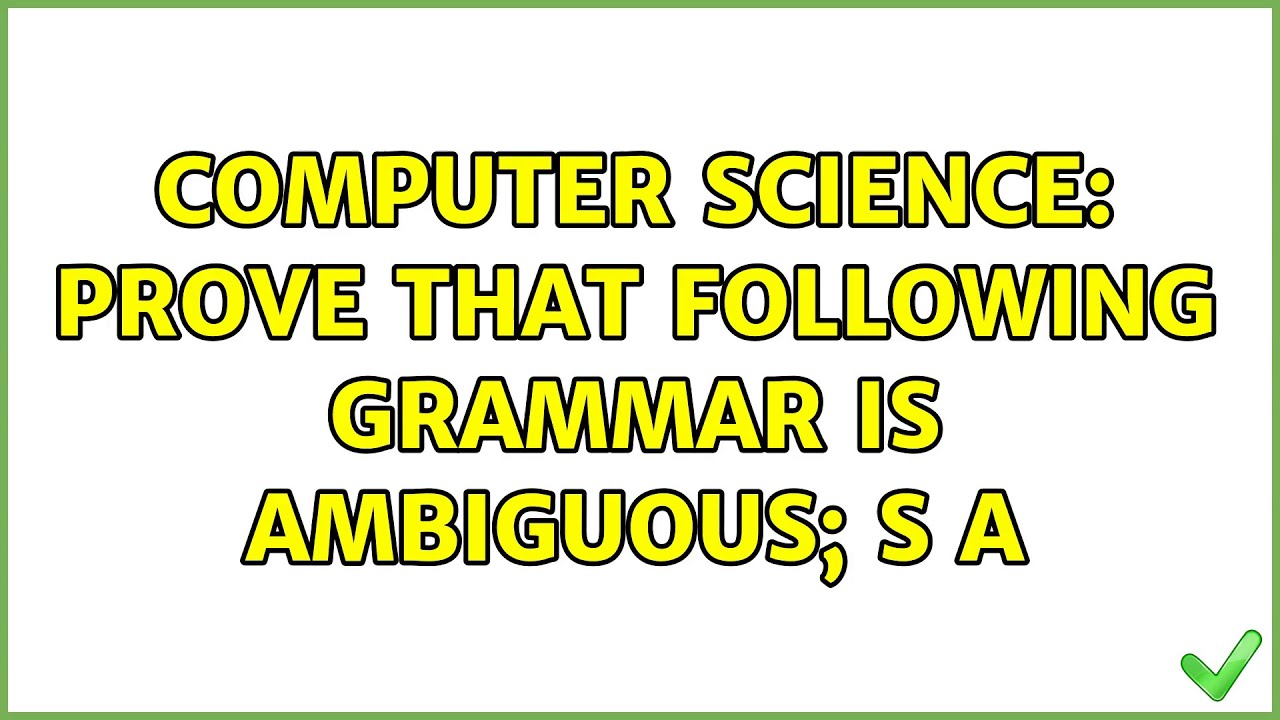 Computer Science: Prove that following grammar is ambiguous; S a (2 ...