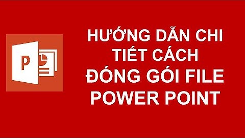 Hướng dẫn chi tiết cách ĐÓNG GÓI file PowerPoint