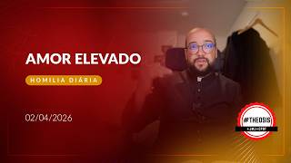 Homilia Diária - Amor elevado | 2026.04.02