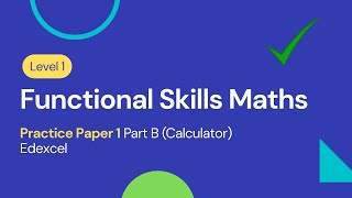 Level 1 Functional Skills Maths Practice Paper 1 Part B (Calculator) Edexcel