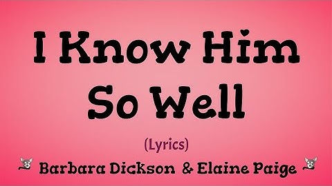 I Know Him So Well (Lyrics) ~ Barbara Dickson & Elaine Page