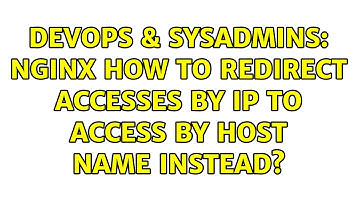 DevOps & SysAdmins: NGINX how to redirect accesses by IP to access by host name instead?