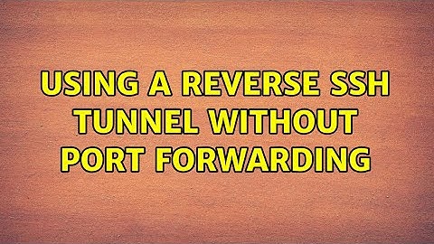 Using a reverse SSH tunnel without port forwarding (3 Solutions!!)
