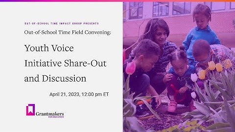 Youth Voice Initiative Share-out and Discussion: Out-of-School Time Monthly Field Convening