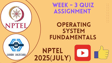 Operating System Fundamentals - NPTEL 2025 (July) || WEEK 3 ASSIGNMENT SOLUTION | SWAYAM 2025 |