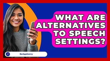 What Are Alternatives To Speech Settings? - Be App Savvy