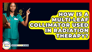 How Is A Multi-Leaf Collimator Used In Radiation Therapy? - Oncology Support Network