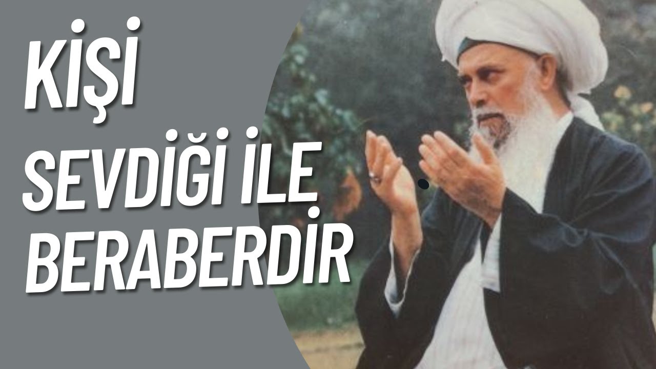 Şeyh Nazım Kıbrısi-  Kişi Sevdiği İle Beraberdir