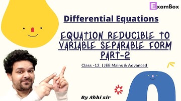 EQUATION REDUCIBLE TO VARIABLE SEPARABLE FORM | Part-2 | JEE MAINS & ADVANCED 2022 | BY ABHI SIR