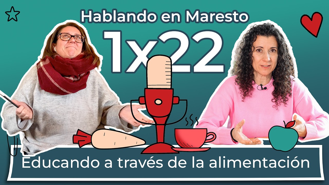 Hablando en Maresto Ep.22 | Educando a través de la alimentación