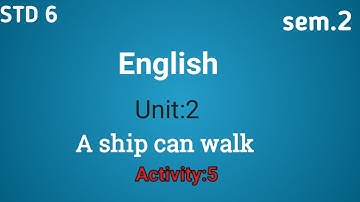 STD 6 English sem 2 Unit 2  Activity 5|dhoran 6 english sem 2 Unit 2 activity 5 |A ship can walk