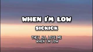 When I'm Low - Sickick [lyrics]