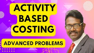 Activity Based costing 2 - Advanced Problems | Management Accounting