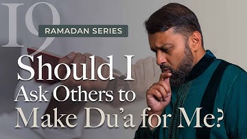Asking Others to Make Dua for You | Ramadan Series 2025 With Yasir Qadhi