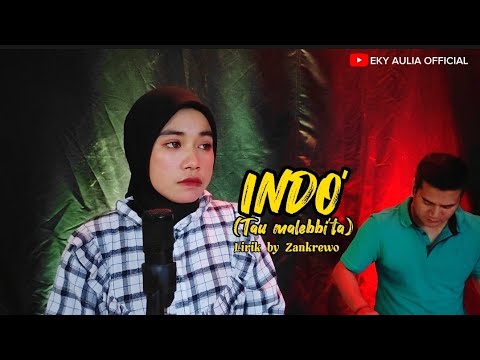 INDO&#39; (TAU MELEBBI&#39;TA) | LIRIK BY ZANKREWO | COVER EKY AULIA