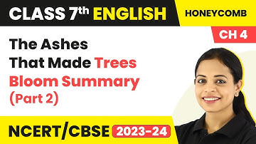 Class 7 English Chapter 4 Explanation | The Ashes That Made Trees Bloom Summary (Part 2)