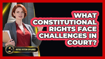What Constitutional Rights Face Challenges In Court? - Justice System Explained