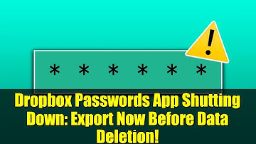 Dropbox Passwords App Shutting Down: Export Now Before Data Deletion!