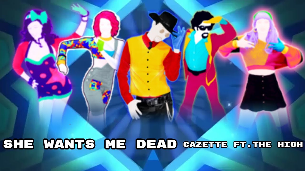 Just Dance Fanmade Mashup: She Wants Me Dead - Cazette ft. The High