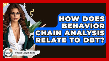 How Does Behavior Chain Analysis Relate To DBT? - Cognitive Therapy Hub