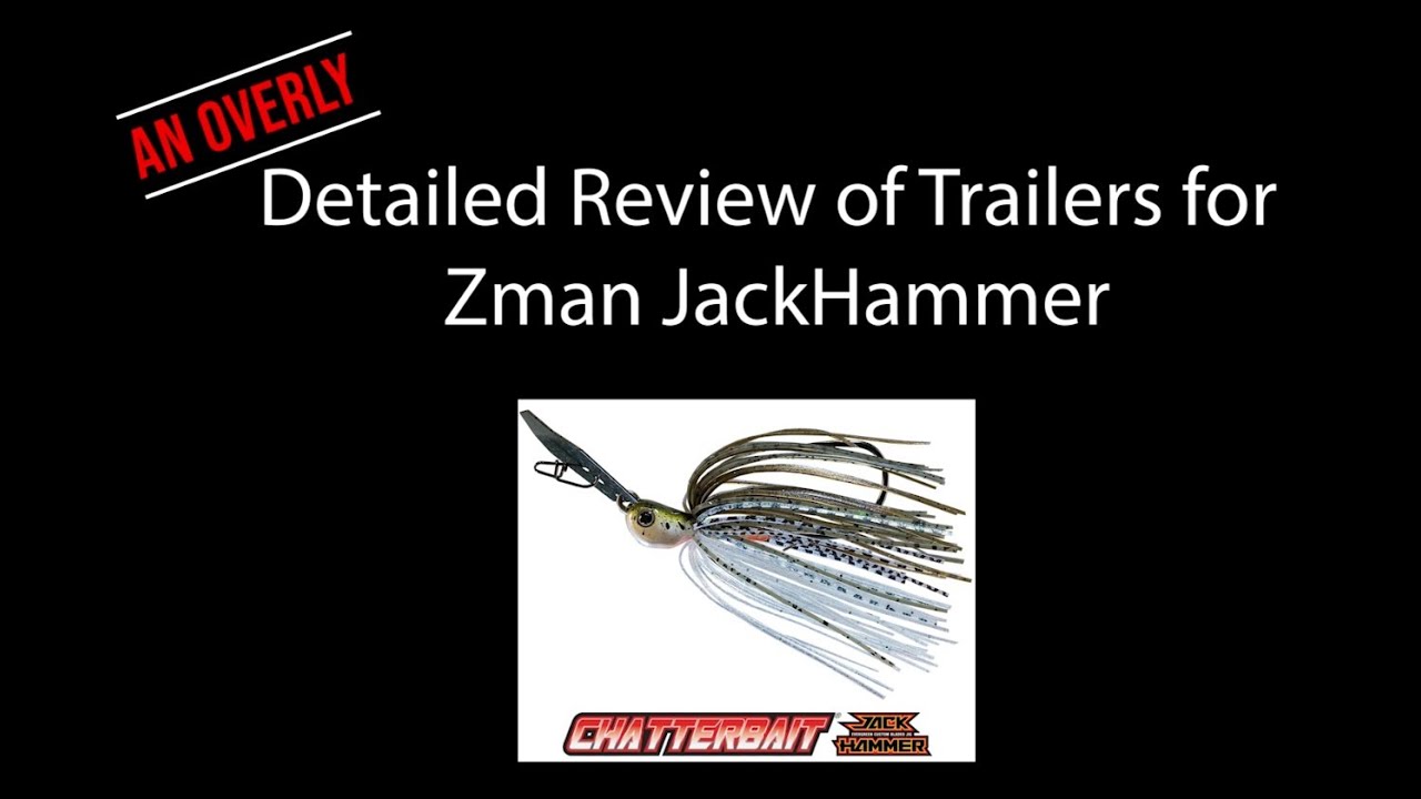 An Overly detailed review of Trailers for Zman Jackhammer Chatterbait (Bass Fishing) Bass