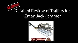 An Overly detailed review of Trailers for Zman Jackhammer Chatterbait (Bass Fishing)