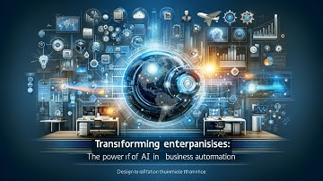 Transforming Enterprises The Power of AI in Business Automation
