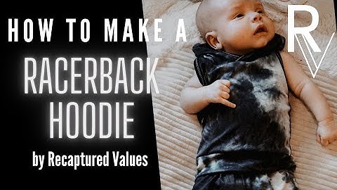 How To Make A Racerback Hoodie by Recaptured Values | Video Tutorial