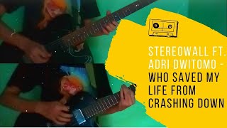 Download lagu StereoWall ft. Adri Dwitomo - Who Saved My Life From Crashing Down (Guitar Cover)
