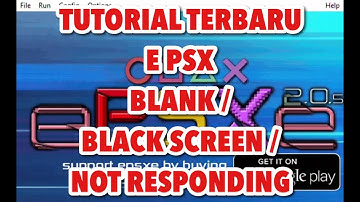 Tutorial terbaru EPSX E PSX BLANK, BLACK SCREEN, NOT RESPONDING, TIDAK MUNCUL GAME | Tutorial mudah
