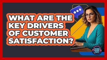 What Are The Key Drivers Of Customer Satisfaction?