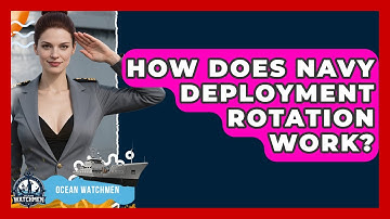 How Does Navy Deployment Rotation Work? | Ocean Watchmen