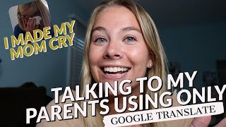 talking to my parents USING ONLY GOOGLE TRANSLATE!!!