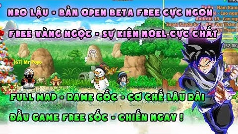 NRO LẬU | sv mới open free ngon - cơ chế lâu dài | Sk noel cực chất, đầu game free kkhủng
