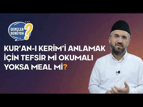 Kur’an-ı Kerim’i Anlamak İçin Tefsir mi Okumalı Yoksa Meal mi?