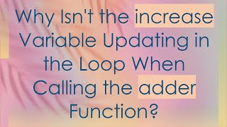 Why Isn't the increase Variable Updating in the Loop When Calling the adder Function