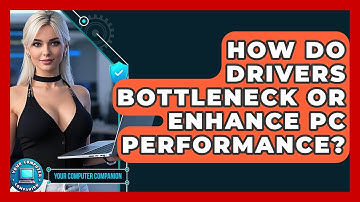How Do Drivers Bottleneck Or Enhance PC Performance? - Your Computer Companion