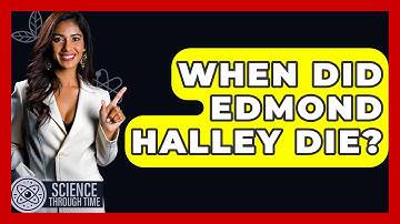 When Did Edmond Halley Die? - Science Through Time
