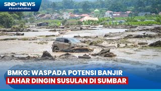 Kepala BMKG: Waspada Banjir Bandang Susulan di Sumbar - Breaking News 15/05