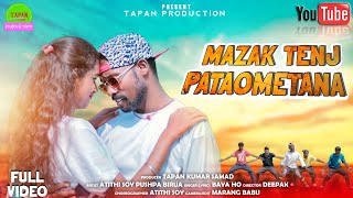 MAZAK TENJ PATAOMETANA || FULL VIDEO || NEW HO MUNDA SONG || BAYA HO || ATITHI & PUSHPA