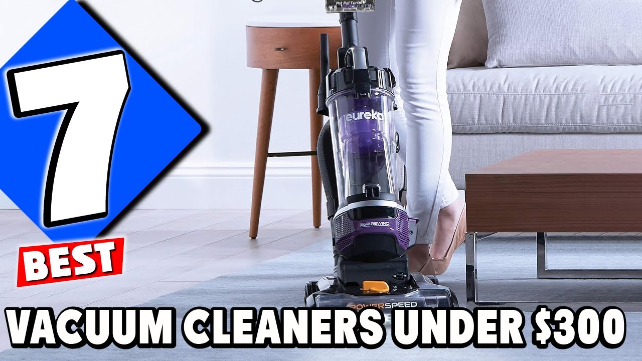 Affordable Cleaning Solutions: 7 Best Vacuum Cleaners Under $300 - YouTube