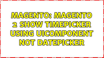 Magento: Magento 2 Show timepicker using UiComponent not Datepicker (2 Solutions!!)
